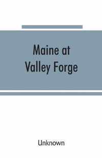 Maine at Valley Forge; proceedings at the unveiling of the Maine marker, October 17, 1907; also roll of Maine men at Valley Forge