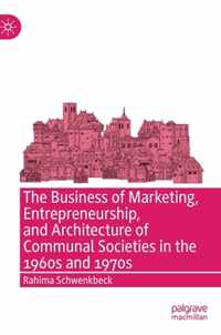 The Business of Marketing, Entrepreneurship, and Architecture of Communal Societies in the 1960s and 1970s