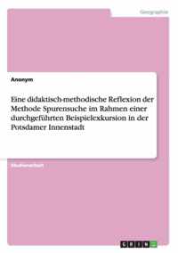 Eine didaktisch-methodische Reflexion der Methode Spurensuche im Rahmen einer durchgefuhrten Beispielexkursion in der Potsdamer Innenstadt