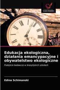 Edukacja ekologiczna, dzialania emancypacyjne i obywatelstwo ekologiczne