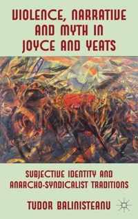 Violence, Narrative And Myth In Joyce And Yeats