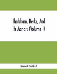 Thatcham, Berks, And Its Manors (Volume I)