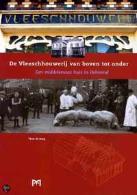 De Vleeschhouwerij van boven tot onder. Een middeleeuws huis in Helmond