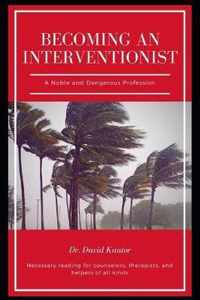 Becoming an Interventionist: A Noble and Dangerous Profession