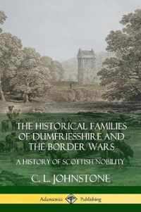 The Historical Families of Dumfriesshire and the Border Wars