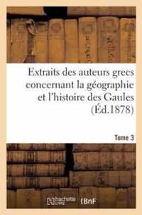 Extraits Des Auteurs Grecs Concernant La Geographie Et l'Histoire Des Gaules. T. 3