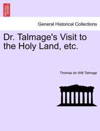 Dr. Talmage's Visit to the Holy Land, Etc.