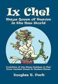 IX Chel Maya Queen of Heaven in the New World