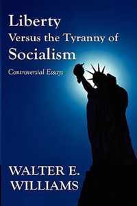 Liberty Versus the Tyranny of Socialism