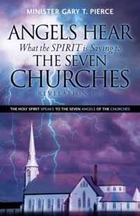 Angels Hear What the Spirit Is Saying to the Seven Churches Revelation 1-3