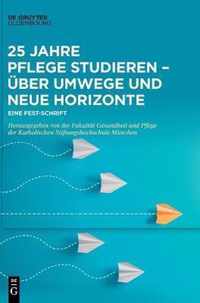 25 Jahre Pflege Studieren - UEber Umwege Und Neue Horizonte