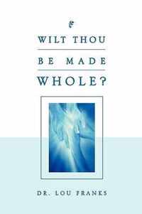 Wilt Thou Be Made Whole?