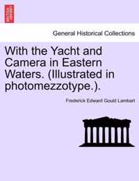 With the Yacht and Camera in Eastern Waters. (Illustrated in Photomezzotype.).