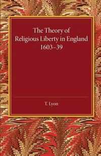 The Theory of Religious Liberty in England 1603-39