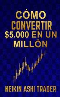 Como Convertir $5.000 en Un Millon