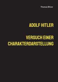 Adolf Hitler, Versuch einer Charakterdarstellung