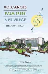 Volcanoes, Palm Trees, and Privilege: Essays on Hawai'i