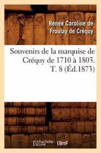 Souvenirs de la Marquise de Crequy de 1710 A 1803. T. 8 (Ed.1873)