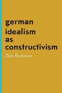 German Idealism as Constructivism