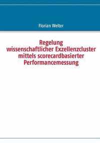 Regelung wissenschaftlicher Exzellenzcluster mittels scorecardbasierter Performancemessung