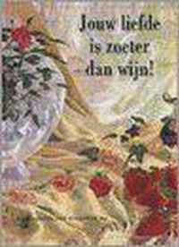 Jouw Liefde Is Zoeter Dan Wijn!