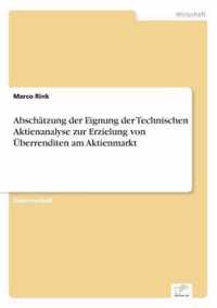 Abschatzung der Eignung der Technischen Aktienanalyse zur Erzielung von UEberrenditen am Aktienmarkt