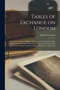 Tables of Exchange on London [microform]