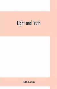 Light and truth; collected from the Bible and ancient and modern history, containing the universal history of the colored and the Indian race, from the creation of the world to the present time