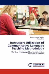 Instructors Utilization of Communicative Language Teaching Methodology