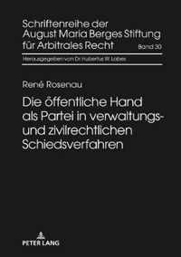 Die oeffentliche Hand als Partei in verwaltungs- und zivilrechtlichen Schiedsverfahren