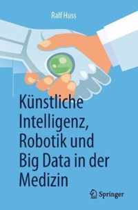 Knstliche Intelligenz, Robotik Und Big Data in Der Medizin