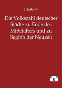 Die Volkszahl deutscher Stadte zu Ende des Mittelalters und zu Beginn der Neuzeit