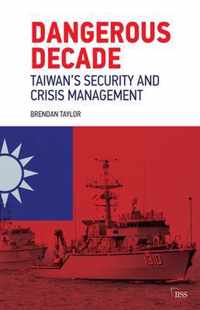 Dangerous Decade: Taiwan's Security and Crisis Management