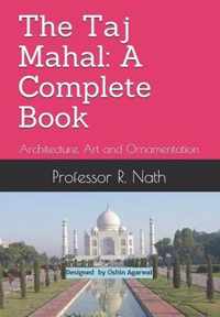 The Taj Mahal: A Complete Book