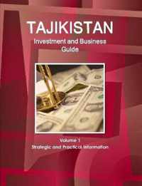 Tajikistan Investment and Business Guide Volume 1 Strategic and Practical Information