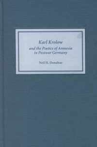 Karl Krolow and the Poetics of Amnesia in Postwar Germany