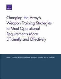 Changing the Army's Weapon Training Strategies to Meet Operational Requirements More Efficiently and Effectively