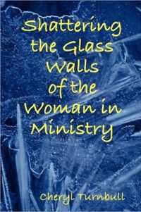 Shattering the Glass Walls of the Woman in Ministry