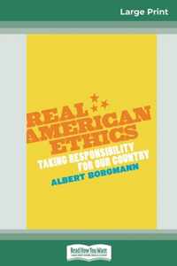 Real American Ethics: Taking Responsibility for Our Country (16pt Large Print Edition)