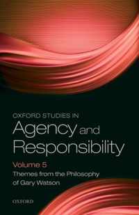 Oxford Studies in Agency and Responsibility Volume 5