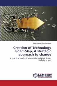 Creation of Technology Road-Map, A strategic approach to change