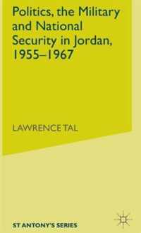 Politics, the Military and National Security in Jordan, 1955-1967