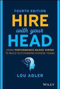 Hire With Your Head - Using Performance-Based Hiring to Build Outstanding Diverse Teams, Fourth Edition