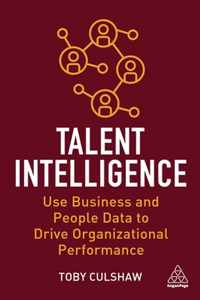 Talent Intelligence: Use Business and People Data to Drive Organizational Performance