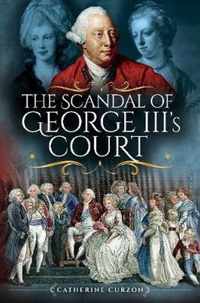 The Scandal of George III's Court