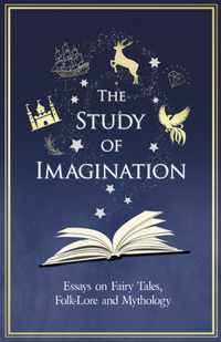 The Study of Imagination - Essays on Fairy Tales, Folk-Lore and Mythology