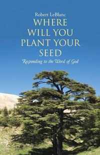 Where Will You Plant Your Seed