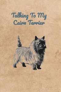 Talking To My Cairn Terrier