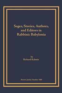 Sages, Stories, Authors, and Editors in Rabbinic Babylonia