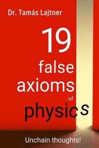 19 false axioms of physics
